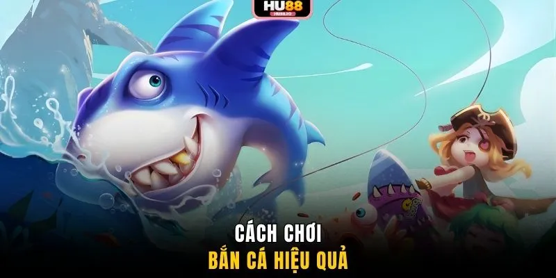 Cách chơi bắn cá hiệu quả