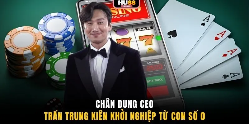 Chân dung CEO Trần Trung Kiên khởi nghiệp từ con số 0