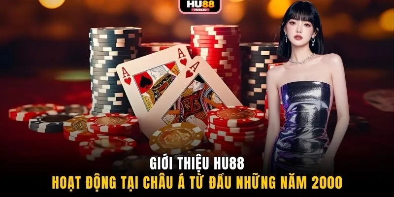 Giới thiệu HU88 hoạt động tại châu Á từ đầu những năm 2000