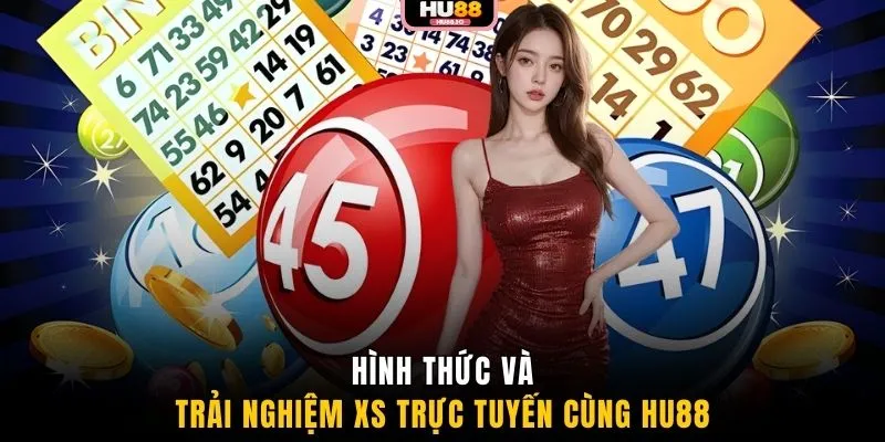 Hình thức và trải nghiệm XS trực tuyến cùng HU88