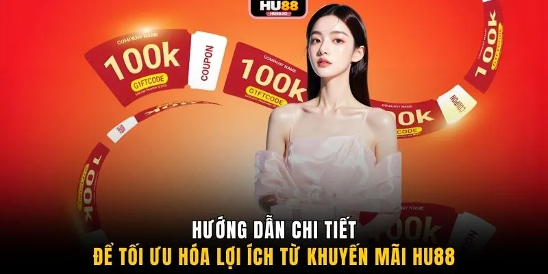 Hướng dẫn chi tiết để tối ưu hóa lợi ích từ khuyến mãi HU88