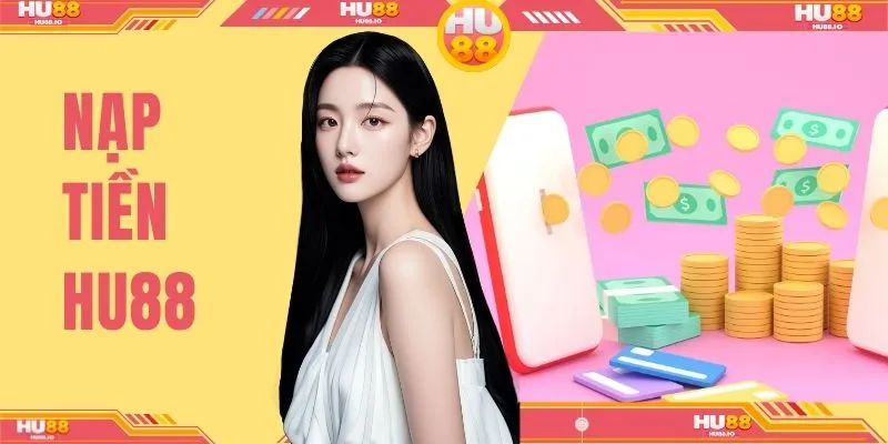 Nạp Tiền HU88 Nhanh Gọn - Hướng Dẫn Chi Tiết Cho Người Mới