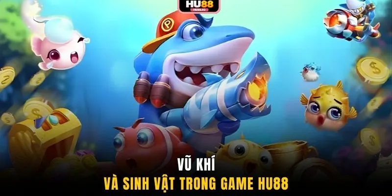 Vũ khí và sinh vật trong game HU88